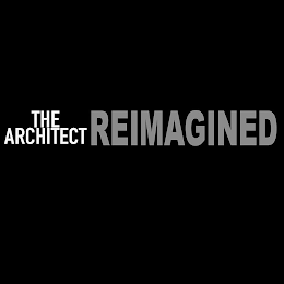 THE ARCHITECT REIMAGINED