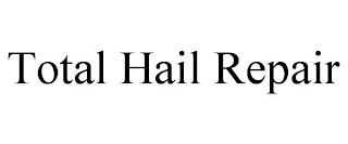 TOTAL HAIL REPAIR