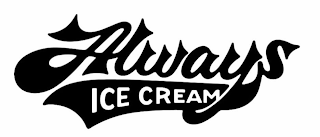 ALWAYS ICE CREAM