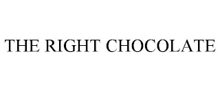 THE RIGHT CHOCOLATE