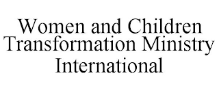 WOMEN AND CHILDREN TRANSFORMATION MINISTRY INTERNATIONAL