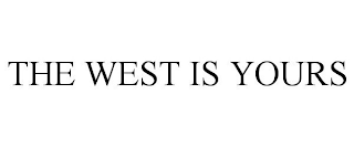 THE WEST IS YOURS