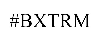 #BXTRM