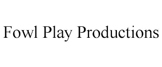 FOWL PLAY PRODUCTIONS