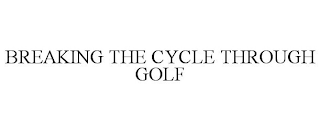 BREAKING THE CYCLE THROUGH GOLF