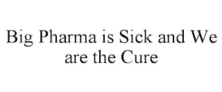 BIG PHARMA IS SICK AND WE ARE THE CURE