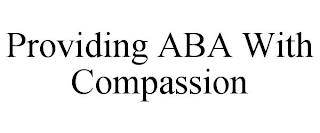 PROVIDING ABA WITH COMPASSION