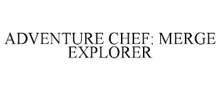 ADVENTURE CHEF: MERGE EXPLORER