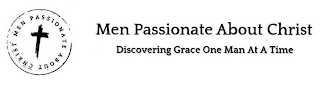 MEN PASSIONATE ABOUT CHRIST MEN PASSIONATE ABOUT CHRIST DISCOVERING GRACE ONE MAN AT A TIME