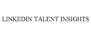 LINKEDIN TALENT INSIGHTS