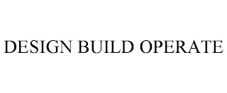 DESIGN BUILD OPERATE