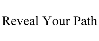 REVEAL YOUR PATH