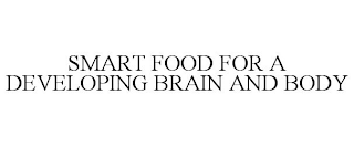 SMART FOOD FOR A DEVELOPING BRAIN AND BODY