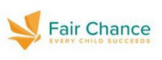 FAIR CHANCE EVERY CHILD SUCCEEDS