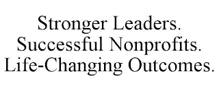 STRONGER LEADERS. SUCCESSFUL NONPROFITS. LIFE-CHANGING OUTCOMES.