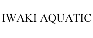 IWAKI AQUATIC