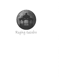 RAGING GAZEBO