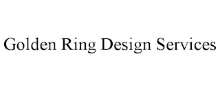 GOLDEN RING DESIGN SERVICES