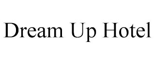 DREAM UP HOTEL