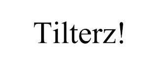 TILTERZ!