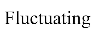 FLUCTUATING