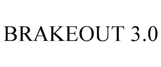 BRAKEOUT 3.0