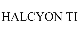 HALCYON TI