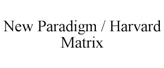 NEW PARADIGM / HARVARD MATRIX