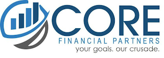 CORE FINANCIAL PARTNERS YOUR GOALS. OUR CRUSADE.