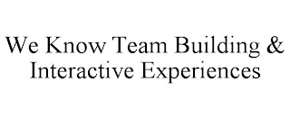 WE KNOW TEAM BUILDING & INTERACTIVE EXPERIENCES