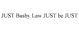 JUST BUSBY LAW JUST BE JUST