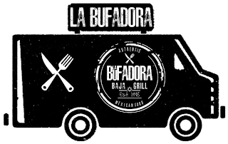 LA BUFADORA AUTHENTIC LA BUFADORA BAJA GRILL EST. 1998 MEXICAN FOOD