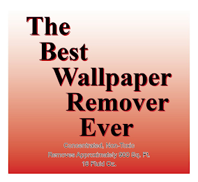 THE BEST WALLPAPER REMOVER EVER CONCENTRATED, NON TOXIC REMOVES APPROXIMATELY 900 SQ. FT 16 FLUID OZ