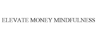 ELEVATE MONEY MINDFULNESS