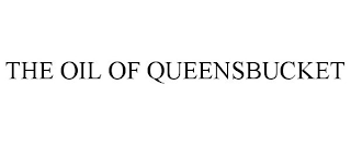 THE OIL OF QUEENSBUCKET