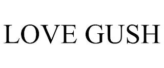 LOVE GUSH
