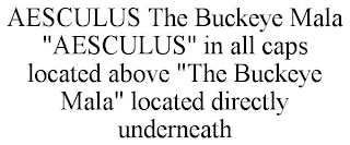 AESCULUS THE BUCKEYE MALA "AESCULUS" IN ALL CAPS LOCATED ABOVE "THE BUCKEYE MALA" LOCATED DIRECTLY UNDERNEATH