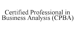 CERTIFIED PROFESSIONAL IN BUSINESS ANALYSIS (CPBA)