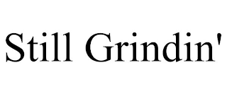 STILL GRINDIN'