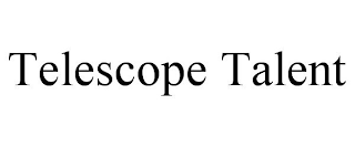 TELESCOPE TALENT