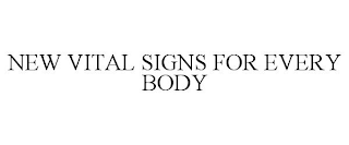 NEW VITAL SIGNS FOR EVERY BODY