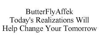 BUTTERFLYAFFEK TODAY'S REALIZATIONS WILL HELP CHANGE YOUR TOMORROW