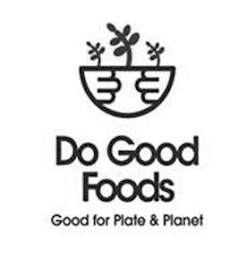 DO GOOD FOODS GOOD FOR PLATE & PLANET