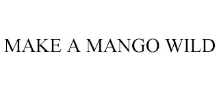 MAKE A MANGO WILD