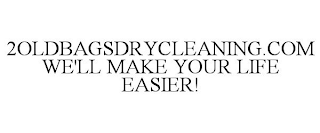 2OLDBAGSDRYCLEANING.COM WE'LL MAKE YOUR LIFE EASIER!