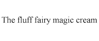 THE FLUFF FAIRY MAGIC CREAM