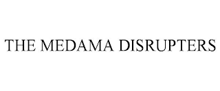 THE MEDAMA DISRUPTERS