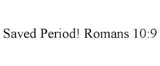 SAVED PERIOD! ROMANS 10:9