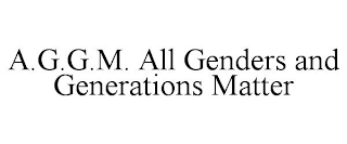 A.G.G.M. ALL GENDERS AND GENERATIONS MATTER