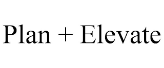 PLAN + ELEVATE